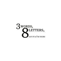 the words 3 words, 8 letters, say it & i'm yours are in black and white