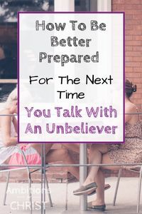 two women sitting on a bench in front of a sign that says how to be better prepared for the next time you talk with an unbelevever