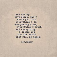 a poem written in blue ink on a piece of paper with the words you are my love story, and i wrote you into everything i do