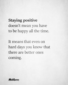 a quote that reads staying positive doesn't mean you have to be happy all the time