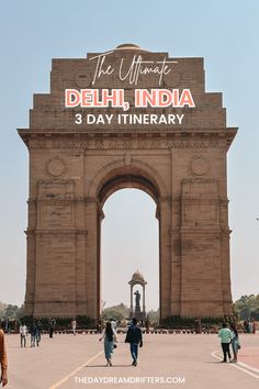 people walking in front of an arch with the words delhi, india 3 day itinerary