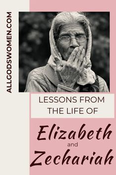 an older woman covers her face while holding her hands to her mouth, with the words lessons from the life of elizabeth and zechariah