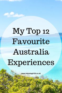 the words my top 12 favorite australia experiences in front of an image of water and trees