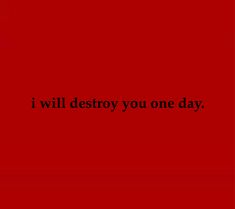 a red background with the words i will destroy you one day