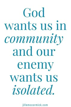 a blue and white quote with the words god wants us in community and our enemy wants us