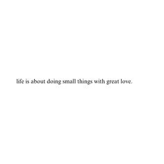 a white background with the words life is about doing small things with great love