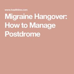 Migraine Hangover: How to Manage Postdrome Migraine Hangover, Hangover Headache, Severe Migraine, Head Pain, Feeling Nauseous, Light Sensitivity, Migraine Relief