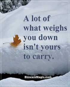 a leaf is laying on the snow with a quote about what weights you down isn't yours to carry