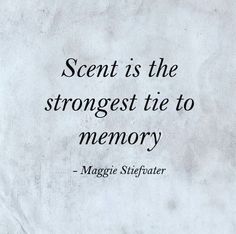 a quote that reads, scent is the strongest tie to memory