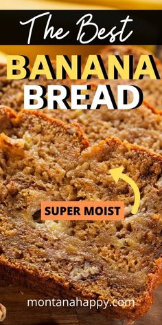 the best banana bread recipe for breakfast or dessert with text overlay that reads, the best banana bread super moist