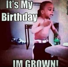 a young boy sitting on top of a chair in front of a tv screen with the caption it's my birthday i'm grown