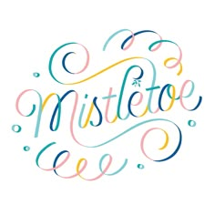 the word mistetoe written in colorful ink with bubbles and swirls around it