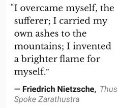 a black and white photo with the quote i overcome myself, the sufferer i carried my own ashes to the mountains