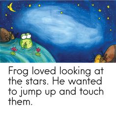 the frog loved looking at the stars he wanted to jump up and touch them