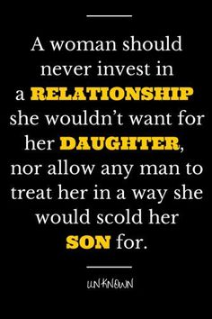 a woman should never invest in a relationship she wouldn't want for her daughter