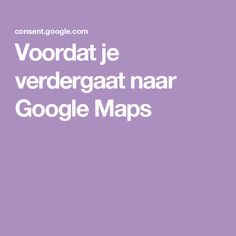 the words voordate je verdergaat naar google maps on a purple