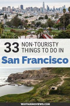 san francisco with the city in the background and text overlay that reads 33 non - touristy things to do in san francisco