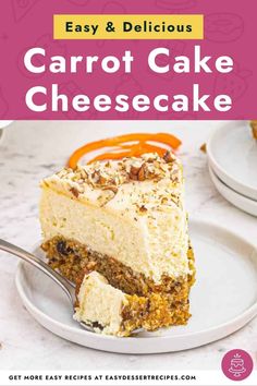 a slice of carrot cake on a plate with the title overlay reads easy and delicious carrot cake cheesecake