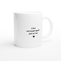 a white coffee mug with the words i love you and accept yourself just as i am