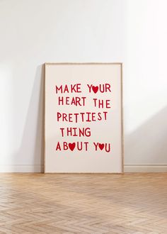 a framed print with the words make your heart the prettiest thing about you