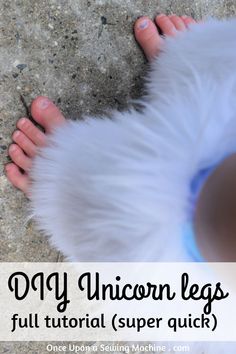 a person's feet with the text, diy unicorn legs full tutor super quick