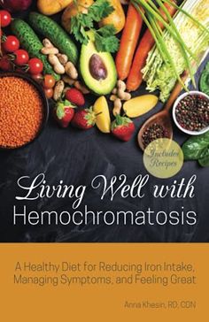 Living Well with Hemochromatosis: A Healthy Diet for Reducing Iron Intake, Managing Symptoms, and Feeling Great: Khesin, Anna: 9781612439013: Amazon.com: Books Iron Overload, Foods High In Iron, Food Plan, Genetic Disorders, Nutrition Program, Living Well, Health And Nutrition, Feeling Great