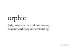 some type of text that has been written in black and white, with the words orphic