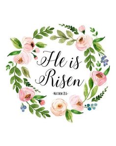 the words he is risen written in a floral wreath with pink flowers and green leaves