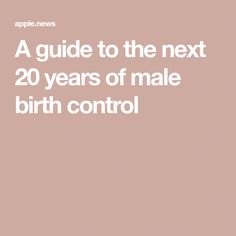 the text reads, a guide to the next 20 years of male birth control on a pink background