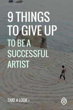 a person standing on top of a beach next to the ocean with text that reads, 9 things to give up to be a successful artist