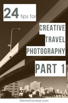 a bridge with the words 24 tips for creative travel photography part 1