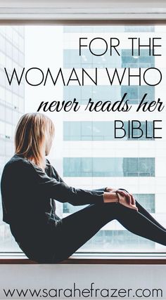 a woman sitting in front of a window with the words for the woman who never reads her bible