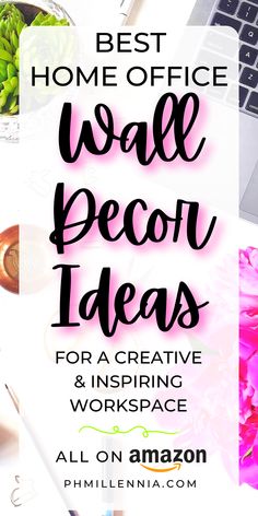 the words best home office wall decor ideas for a creative workspace with pink flowers