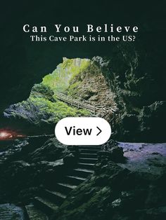 a cave with stairs leading up to it and the text can you believe this cave park is in the us?