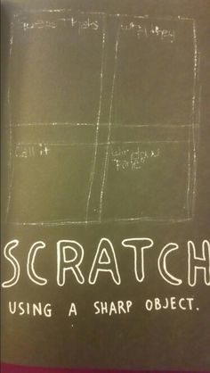 a blackboard with writing on it that says scratch using a sharp object