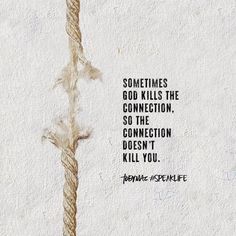 a drawing of a rope with the words sometimes god kills the connection, so the connection doesn't kill you