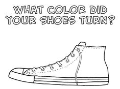 a pair of shoes with the words what color did your shoes turn? on it