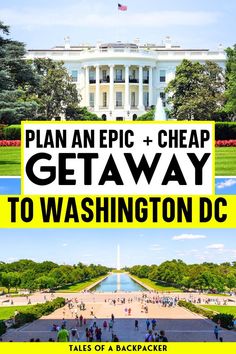 the white house with text that reads plan an epic cheap getaway to washington dc