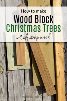 wood blocks with the words how to make wooden block christmas trees out of scrap wood