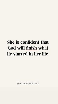 a quote that says she is confident that god will finish what he started in her life