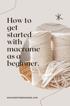 some white twine on top of each other with the words how to get started with macrame as a beginner