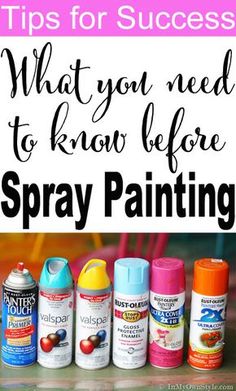 spray paint bottles with the words tips for success what you need to know before spray painting