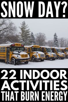 a group of school buses parked in the snow with text overlay that reads, 22 indoor activities that burn energy