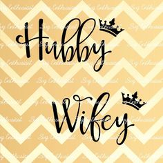 a yellow chevron background with the words hubby wife and a crown on it