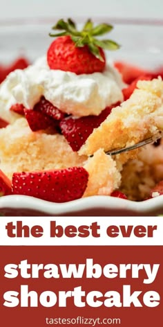 the best ever strawberry shortcake with whipped cream and strawberries on top in a white bowl