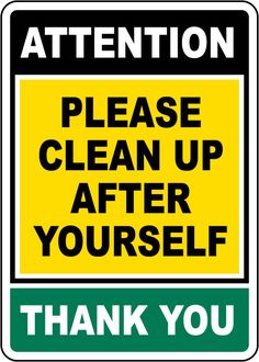 a yellow and green sign that says, please clean up after yourself thank you for your attention