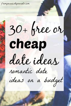 a man holding flowers with the words 30 free or cheap date ideas romantic date ideas on a budget