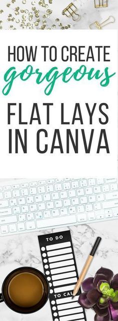 the text how to create gorgeous flat lays in canva on top of a desk