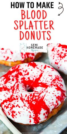 blood splatter donuts on a tray with the words how to make blood splatter donuts