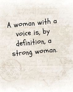 a woman with a voice is, by definition, a strong woman quote on white paper